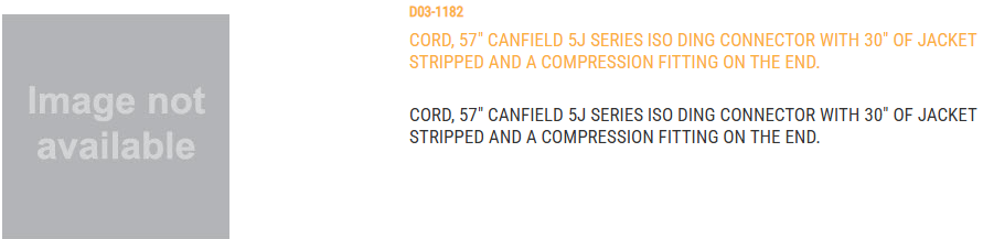 CORD, 57" CANFIELD 5J SERIES ISO DING CONNECTOR WITH 30" OF JACKET STRIPPED AND A COMPRESSION FITTIN